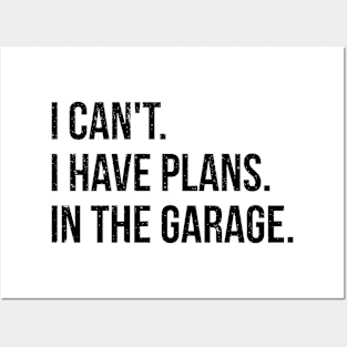 I can't. I have plans. In the garage. funny t-shirt Posters and Art